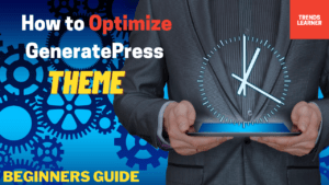 How to Optimize GeneratePress Theme? Beginners Guide in 2021